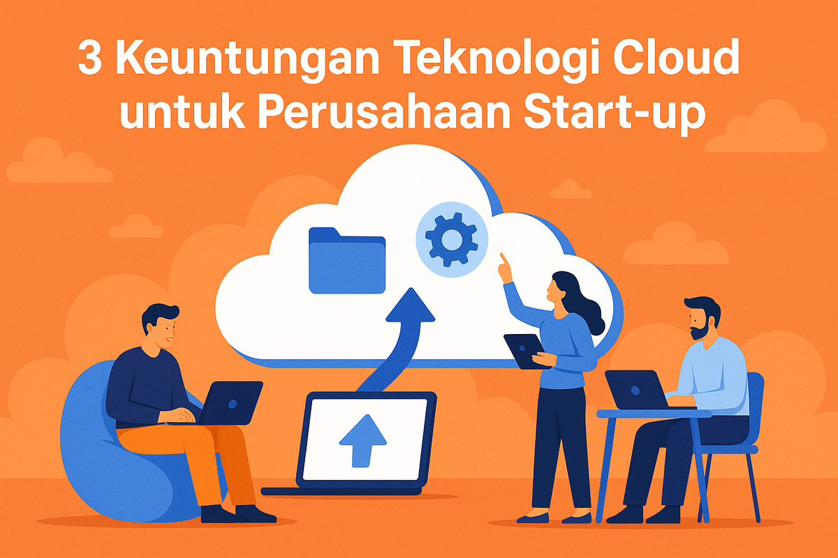 3 Keuntungan Teknologi Cloud untuk Perusahaan Start-up