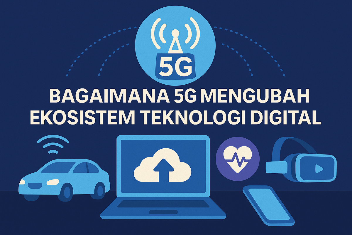 Bagaimana 5G Mengubah Ekosistem Teknologi Digital