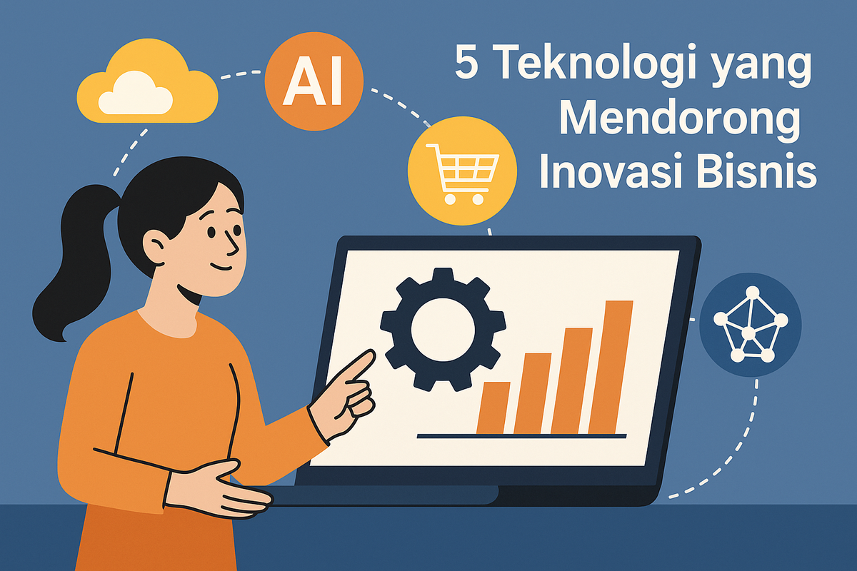 5 Teknologi yang Mendorong Inovasi Bisnis