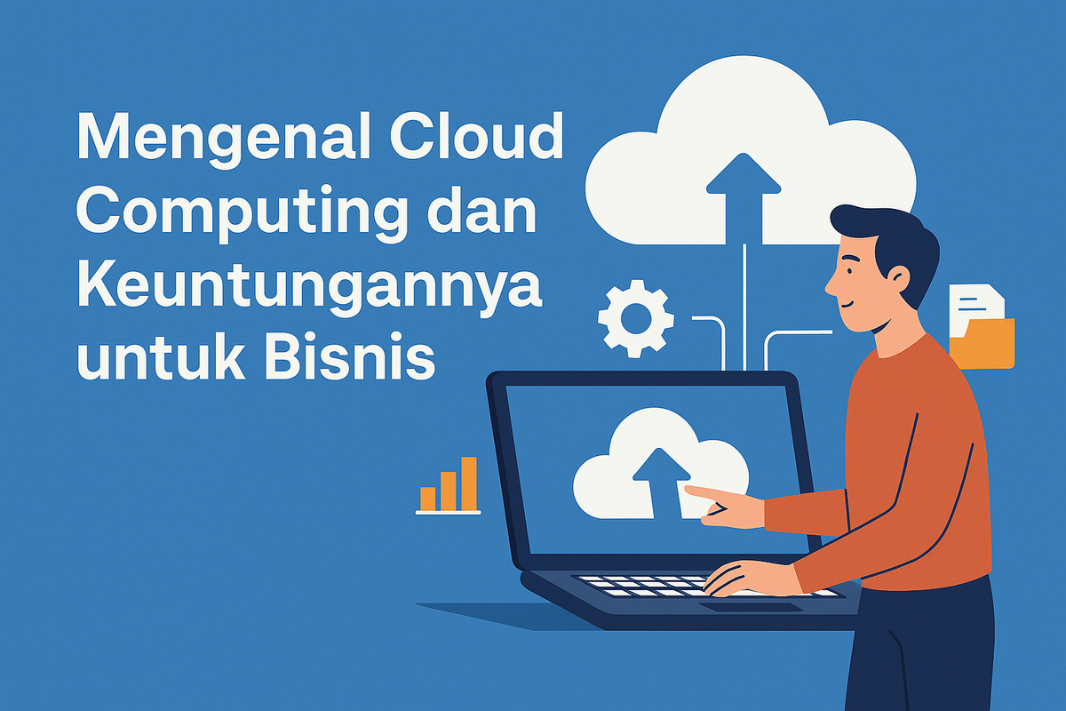 Mengenal Cloud Computing dan Keuntungannya untuk Bisnis